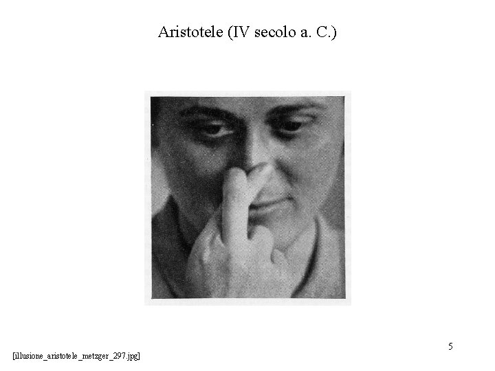 Aristotele (IV secolo a. C. ) [illusione_aristotele_metzger_297. jpg] 5 