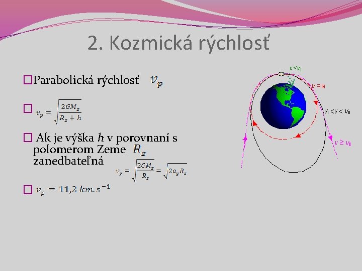 2. Kozmická rýchlosť �Parabolická rýchlosť � � Ak je výška h v porovnaní s 2. Kozmická rýchlosť �Parabolická rýchlosť � � Ak je výška h v porovnaní s