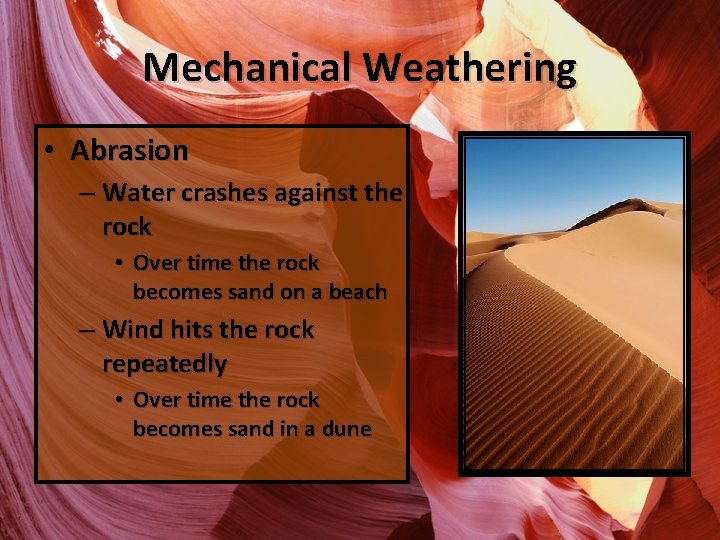 Mechanical Weathering • Abrasion – Water crashes against the rock • Over time the