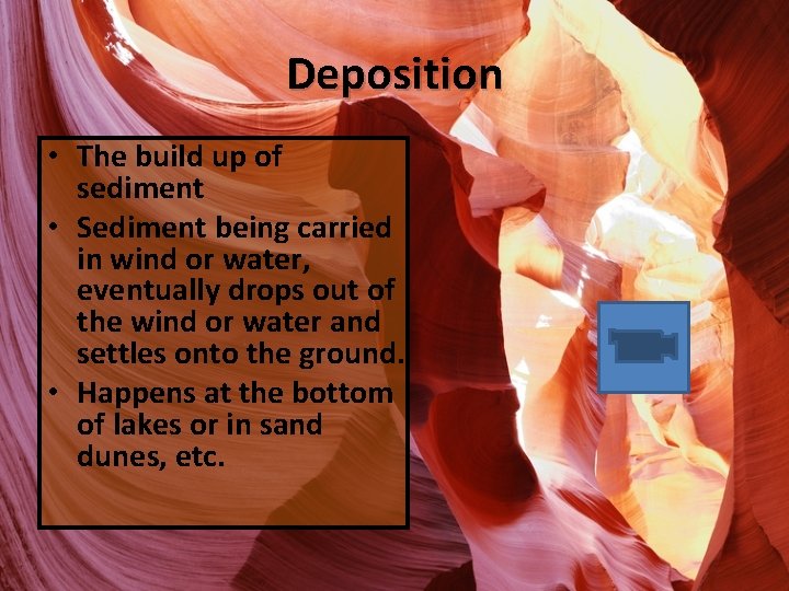 Deposition • The build up of sediment • Sediment being carried in wind or