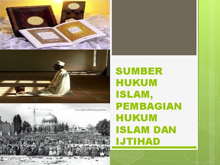 SUMBER HUKUM ISLAM, PEMBAGIAN HUKUM ISLAM DAN IJTIHAD 