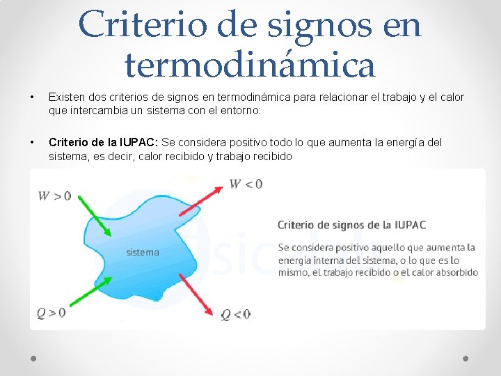 Criterio de signos en termodinámica • Existen dos criterios de signos en termodinámica para