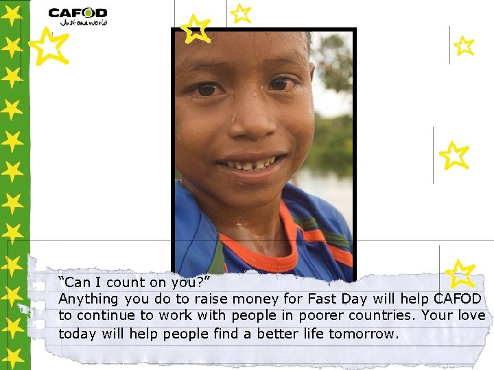 “Can I count on you? ” Anything you do to raise money for Fast
