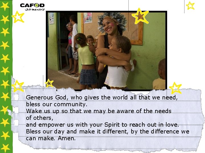 Generous God, who gives the world all that we need, bless our community. Wake