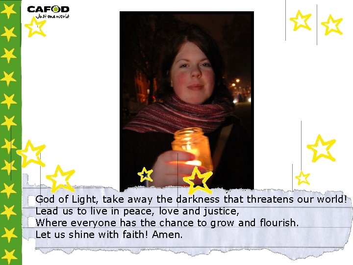 God of Light, take away the darkness that threatens our world! Lead us to