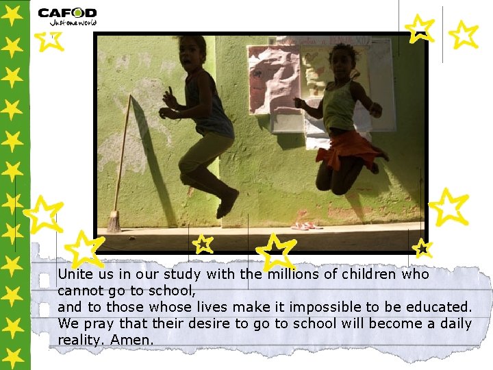Unite us in our study with the millions of children who cannot go to