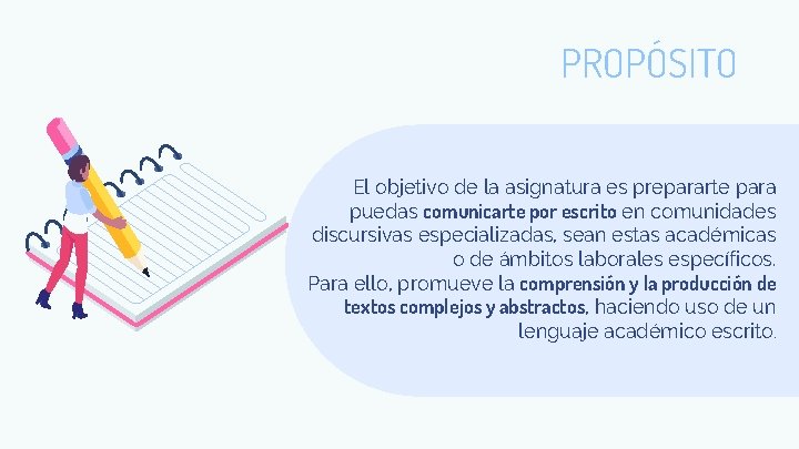 PROPÓSITO El objetivo de la asignatura es prepararte para puedas comunicarte por escrito en