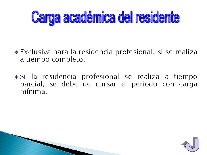 ± ± Exclusiva para la residencia profesional, si se realiza a tiempo completo. Si