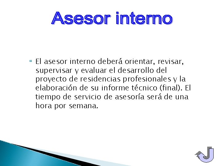  El asesor interno deberá orientar, revisar, supervisar y evaluar el desarrollo del proyecto