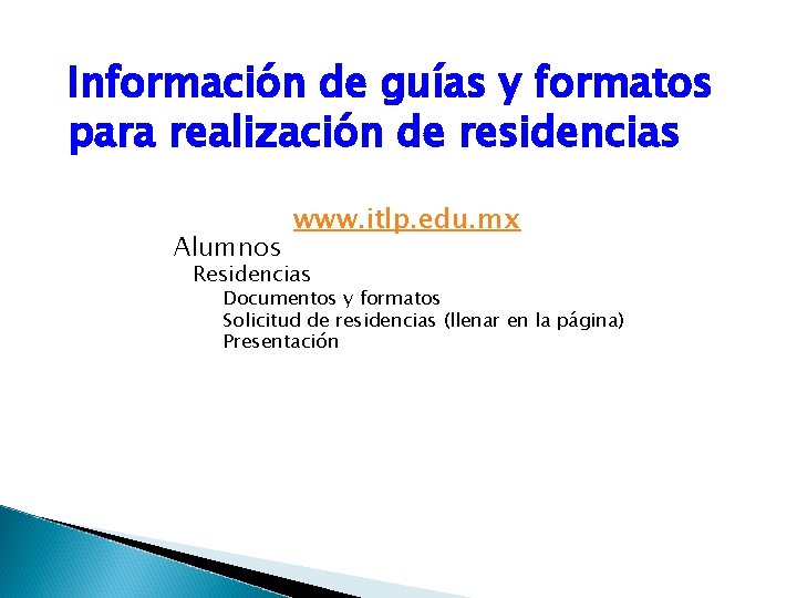 Información de guías y formatos para realización de residencias Alumnos www. itlp. edu. mx