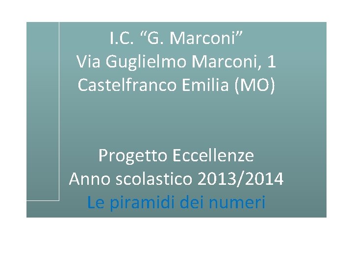 I. C. “G. Marconi” Via Guglielmo Marconi, 1 Castelfranco Emilia (MO) Progetto Eccellenze Anno
