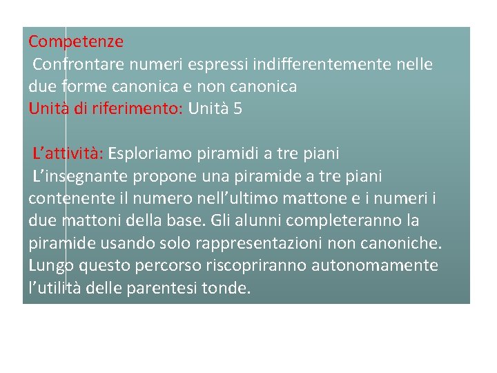 Competenze Confrontare numeri espressi indifferentemente nelle due forme canonica e non canonica Unità di