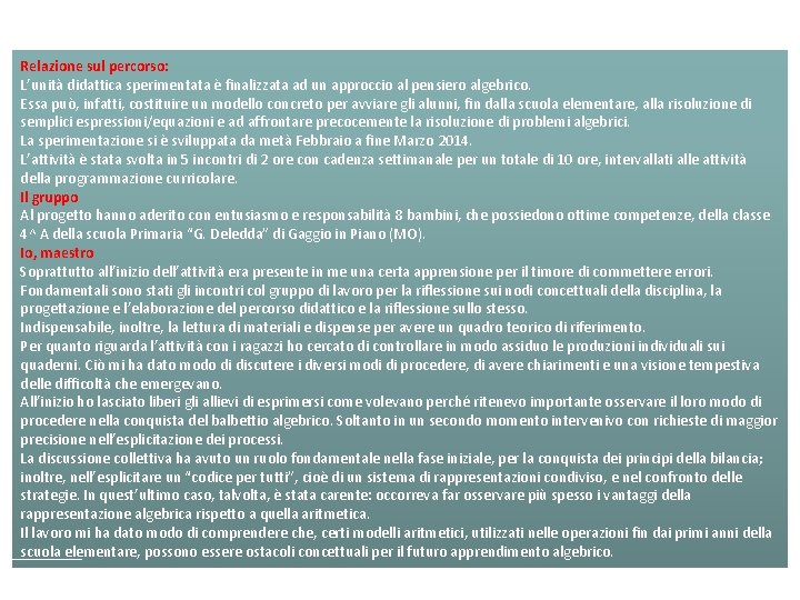 Relazione sul percorso: L’unità didattica sperimentata è finalizzata ad un approccio al pensiero algebrico.