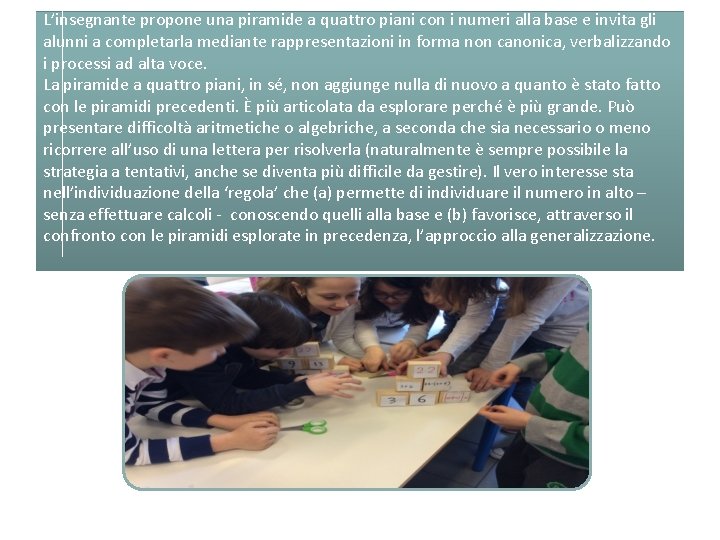 L’insegnante propone una piramide a quattro piani con i numeri alla base e invita