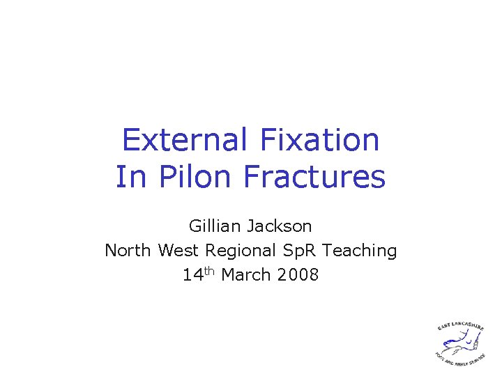 External Fixation In Pilon Fractures Gillian Jackson North West Regional Sp. R Teaching 14