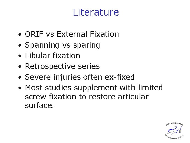 Literature • • • ORIF vs External Fixation Spanning vs sparing Fibular fixation Retrospective