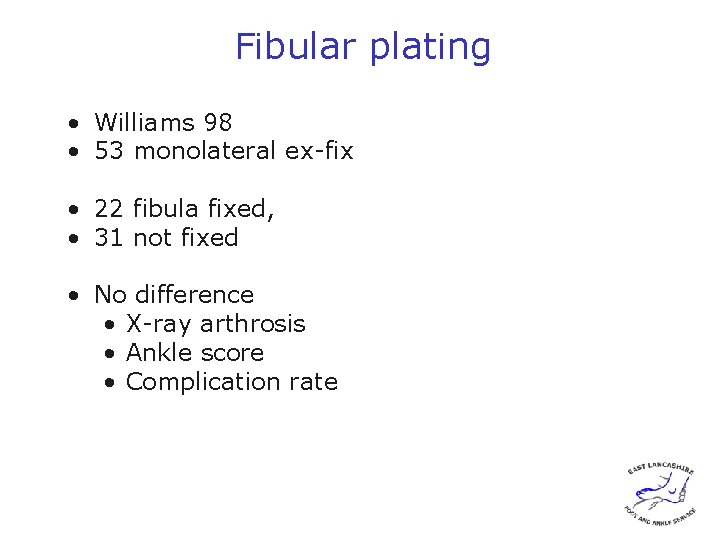 Fibular plating • Williams 98 • 53 monolateral ex-fix • 22 fibula fixed, •