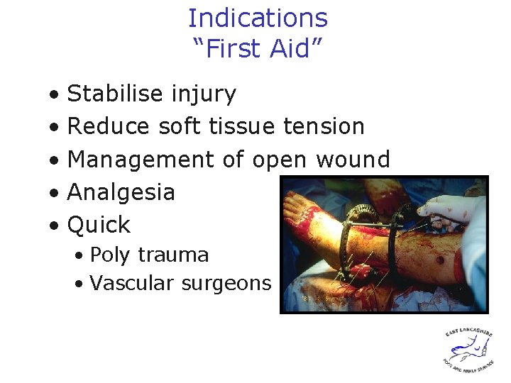 Indications “First Aid” • Stabilise injury • Reduce soft tissue tension • Management of