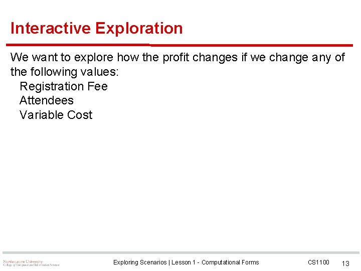 Interactive Exploration We want to explore how the profit changes if we change any