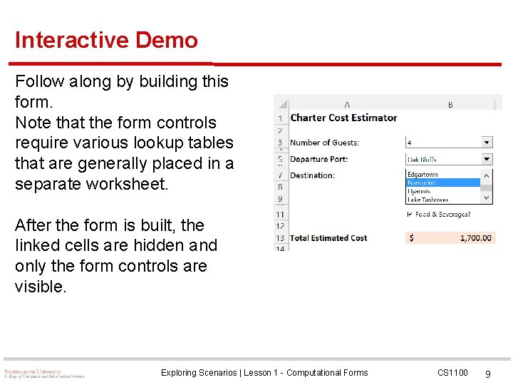 Interactive Demo Follow along by building this form. Note that the form controls require