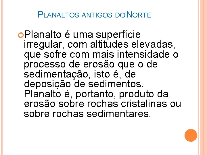 PLANALTOS ANTIGOS DO NORTE Planalto é uma superfície irregular, com altitudes elevadas, que sofre