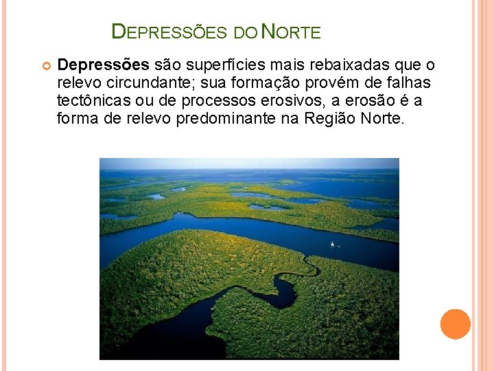 DEPRESSÕES DO NORTE Depressões são superfícies mais rebaixadas que o relevo circundante; sua formação