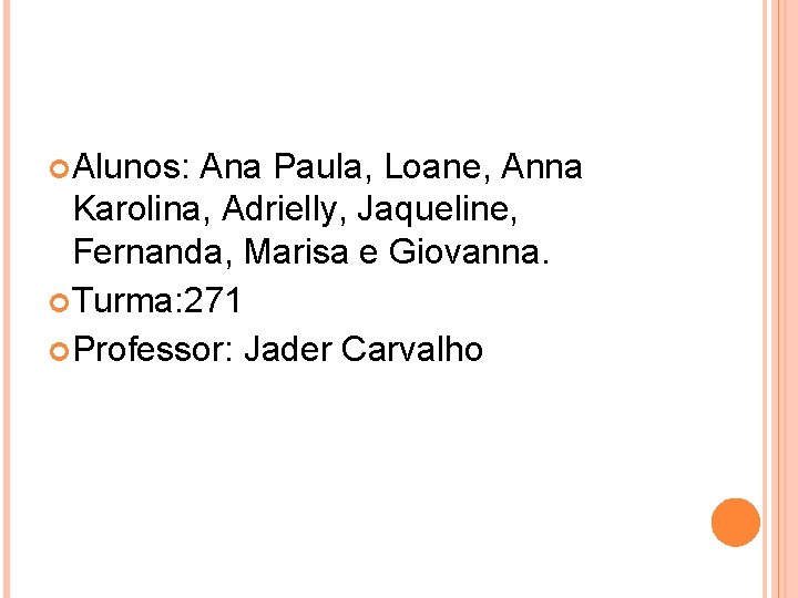  Alunos: Ana Paula, Loane, Anna Karolina, Adrielly, Jaqueline, Fernanda, Marisa e Giovanna. Turma: