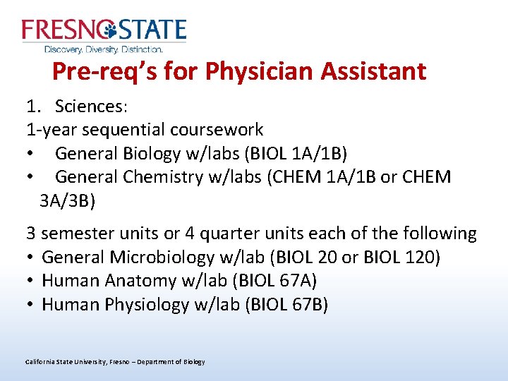 Pre-req’s for Physician Assistant 1. Sciences: 1 -year sequential coursework • General Biology w/labs