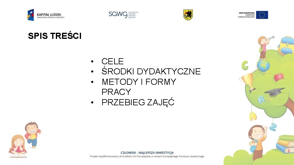 SPIS TREŚCI • CELE • ŚRODKI DYDAKTYCZNE • METODY I FORMY PRACY • PRZEBIEG