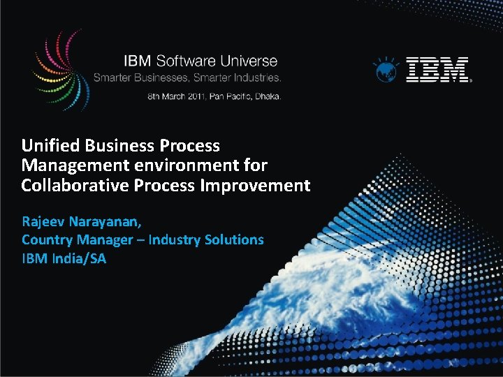 Unified Business Process Management environment for Collaborative Process Improvement Rajeev Narayanan, Country Manager –