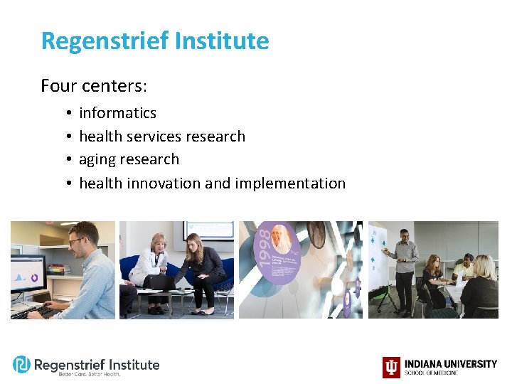 Regenstrief Institute Four centers: • • informatics health services research aging research health innovation