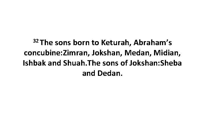 32 The sons born to Keturah, Abraham’s concubine: Zimran, Jokshan, Medan, Midian, Ishbak and