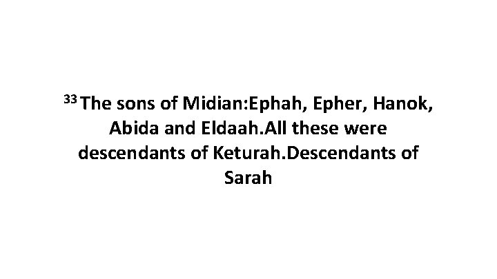 33 The sons of Midian: Ephah, Epher, Hanok, Abida and Eldaah. All these were