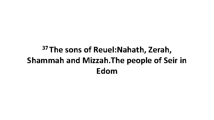 37 The sons of Reuel: Nahath, Zerah, Shammah and Mizzah. The people of Seir