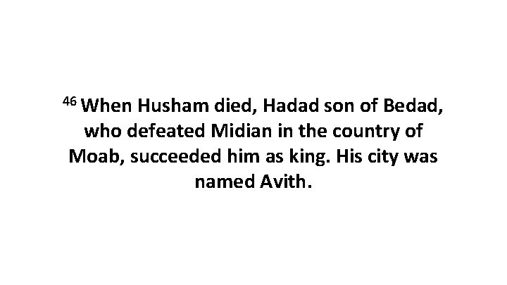 46 When Husham died, Hadad son of Bedad, who defeated Midian in the country