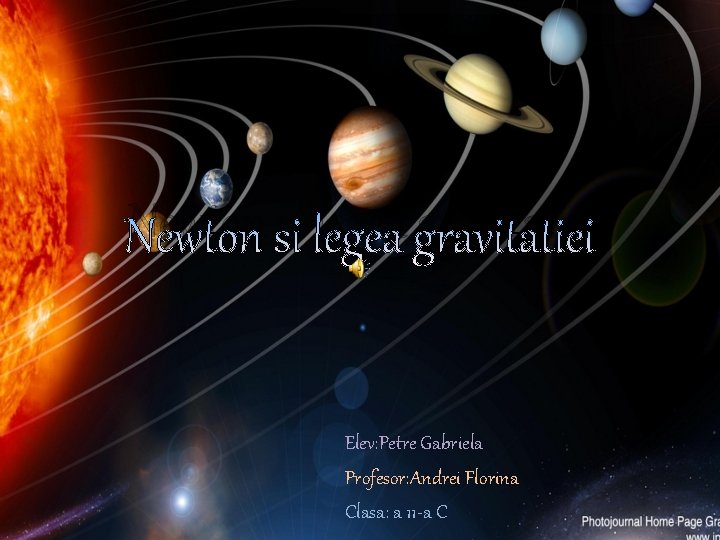 Newton si legea gravitatiei Elev: Petre Gabriela Profesor: Andrei Florina Clasa: a 11 -a