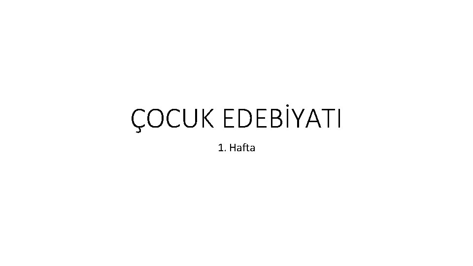 ÇOCUK EDEBİYATI 1. Hafta 