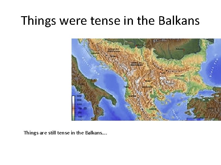 Things were tense in the Balkans Things are still tense in the Balkans…. 