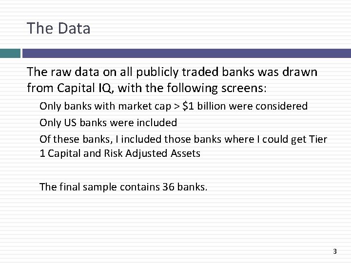 The Data The raw data on all publicly traded banks was drawn from Capital