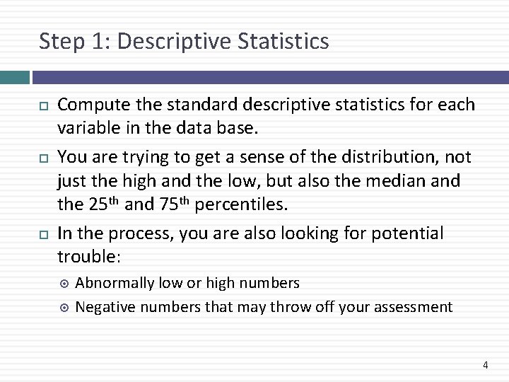 Step 1: Descriptive Statistics Compute the standard descriptive statistics for each variable in the