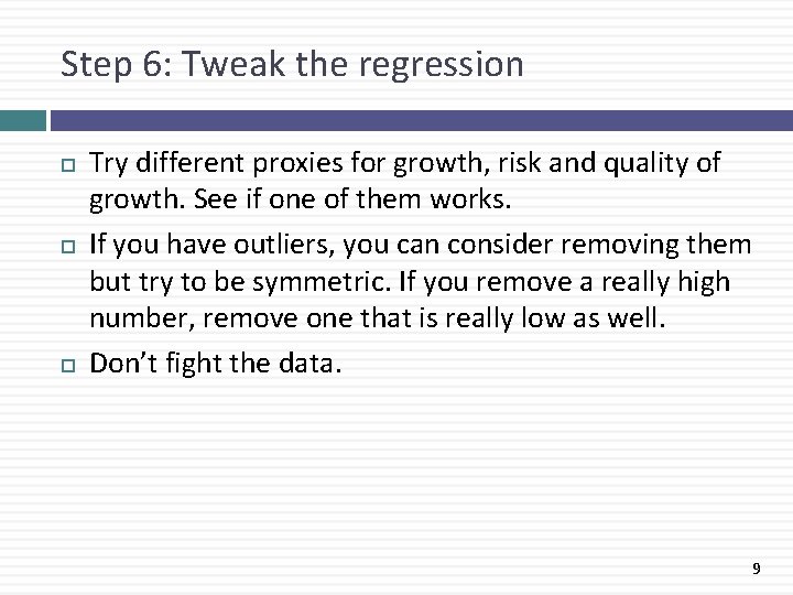 Step 6: Tweak the regression Try different proxies for growth, risk and quality of