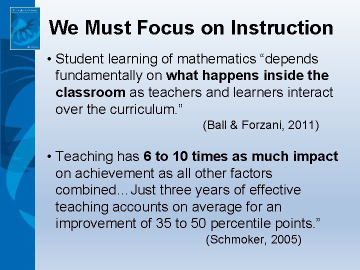 We Must Focus on Instruction • Student learning of mathematics “depends fundamentally on what