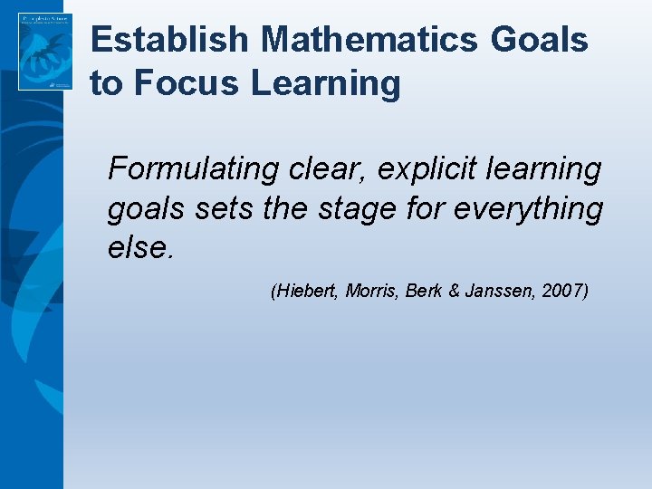 Establish Mathematics Goals to Focus Learning Formulating clear, explicit learning goals sets the stage
