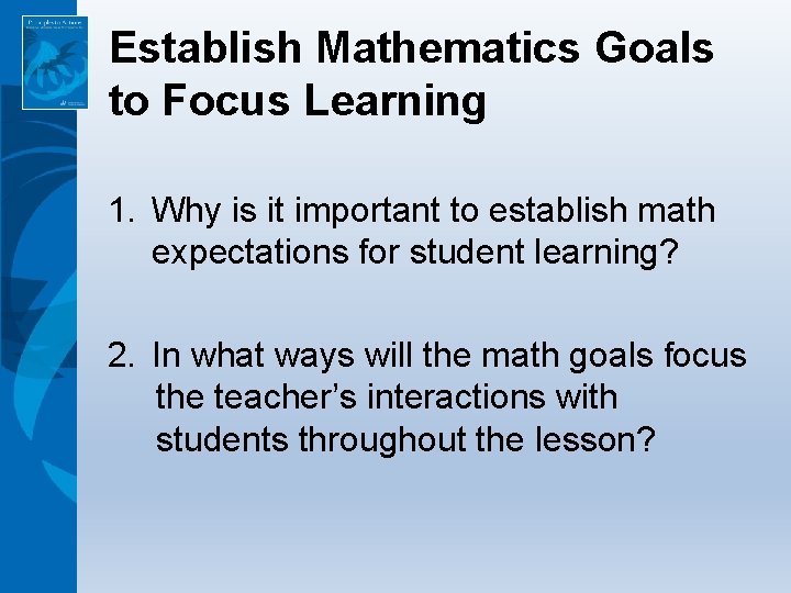 Establish Mathematics Goals to Focus Learning 1. Why is it important to establish math