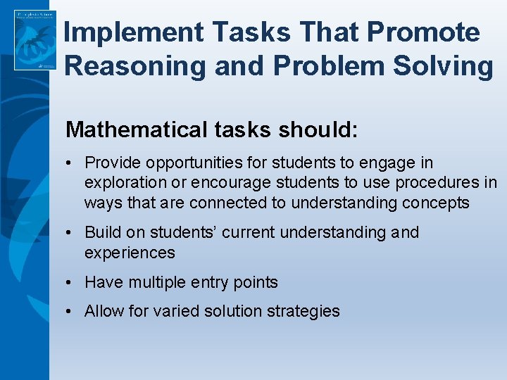 Implement Tasks That Promote Reasoning and Problem Solving Mathematical tasks should: • Provide opportunities