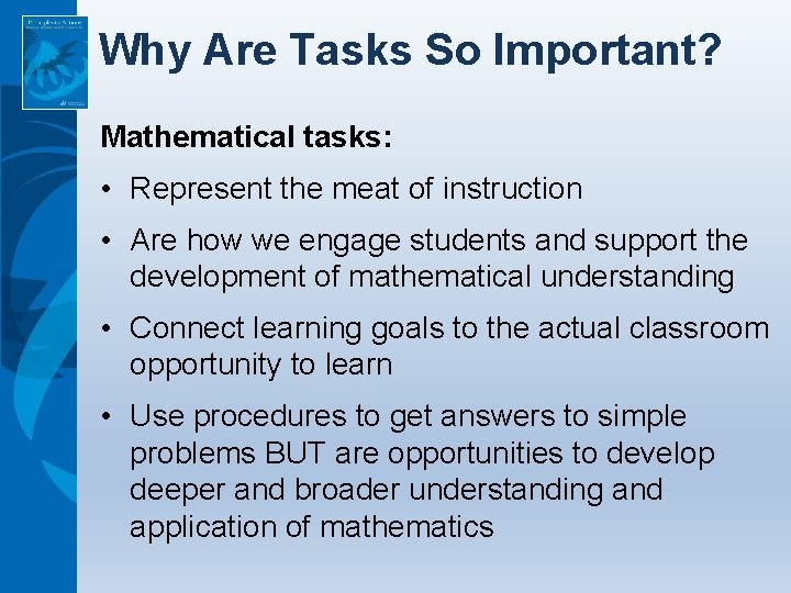 Why Are Tasks So Important? Mathematical tasks: • Represent the meat of instruction •