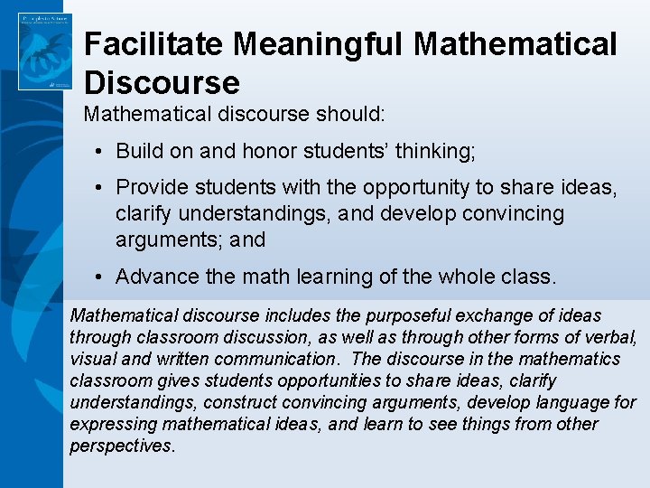 Facilitate Meaningful Mathematical Discourse Mathematical discourse should: • Build on and honor students’ thinking;