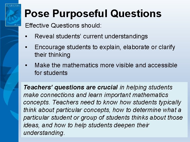 Pose Purposeful Questions Effective Questions should: • Reveal students’ current understandings • Encourage students