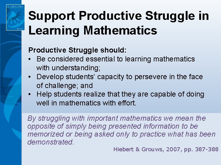 Support Productive Struggle in Learning Mathematics Productive Struggle should: • Be considered essential to