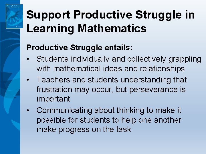 Support Productive Struggle in Learning Mathematics Productive Struggle entails: • Students individually and collectively